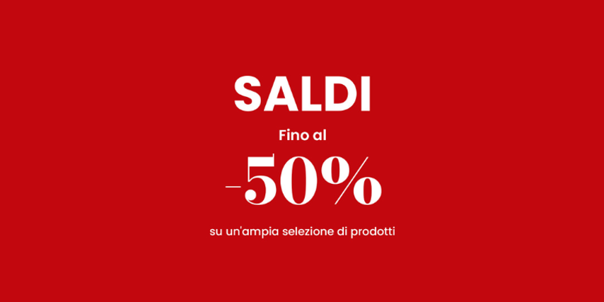 SALDI: Fino al -50% su un'ampia selezione di prodotti
